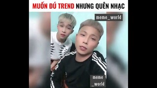 đú trend nhưng quên nhạc kiểu