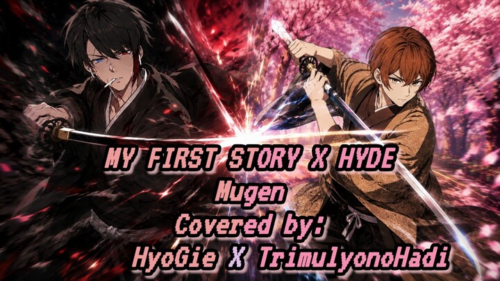 [ My First Story x Hyde - Mugen ] Cover by TrimulyonoHadi x Hyogie
