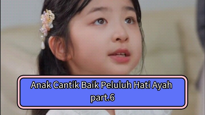 Putri Cantik Baik Peluluh Hati Ayah | Bagian 6 | Sulih Suara Indo