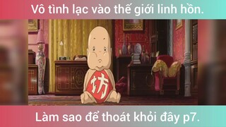 Vô tình lạc vào thế giới linh hồn p7