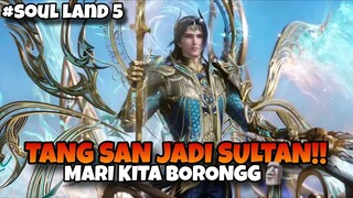 (BAGIAN 30) TANG SAN JADI SULTAN, AUTO BORONG" | SOUL LAND 5