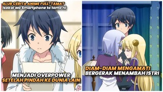 MENJADI OVERPOWER SETELAH PINDAH KE DUNIA LAIN | Alur Cerita Anime Isekai wa Smartphone to tomo ni