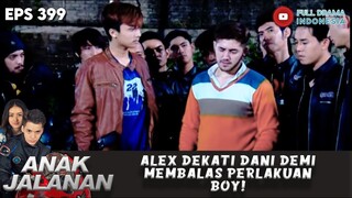 ALEX DEKATI DANI DEMI MEMBALAS PERLAKUAN BOY! - ANAK JALANAN