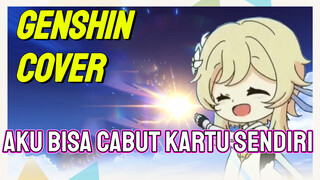 [Genshin, Cover] “Aku Bisa Cabut Kartu Sendiri”