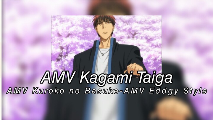 AMV Kagami Taiga -AMV Kuroko no Basuke -AMV Eddgy Style