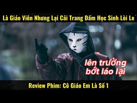 Là Giáo Viên Nhưng Đêm Đến Lại Cải Trang Đấm Học Sinh Lòi Le | Review Phim