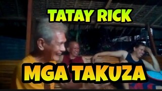 TATAY RICK:MGA TAKUZA