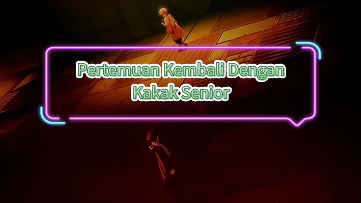 Part 8 - Pertemuan kembali dengan kakak senior