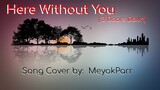 Here Without You 3 Doors Down Cover By MeyokParr