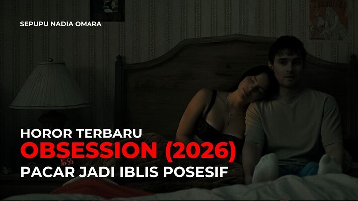 OBSESSION (2026) - PACAR JADI IBLIS POSESIF