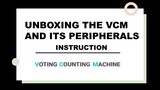 UNBOXING THE VCM AND ITS PERIPHERALS- Step-by-Step Tutorials- MAY 9, 2022 ELECTIONS GUIDE