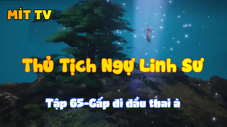 Thủ Tịch Ngự Linh Sư_Tập 65-Gấp đi đầu thai à
