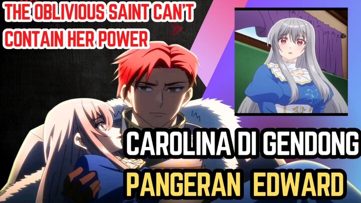 The Oblivious Saint Can't Contain Her Power episode 2 -  Carolina di gendong pangeran Edward