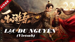Lạc Du Nguyên - Tập 22 | Vietsub - Hứa Khải, Cảnh Điềm