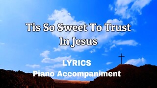 Tis So Sweet To Trust in Jesus | Piano | Lyrics | Accompaniment | Hymns | Hymnals |