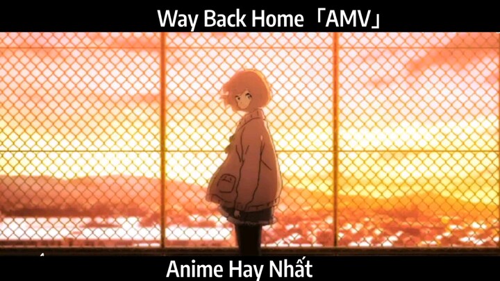 Way Back Home「AMV」Hay Nhất