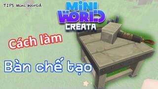 Cách làm bàn chế tạo trong Mini World mới nhất | TIPS Mini World