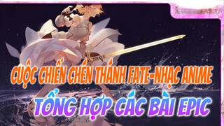 Cuộc Chiến Chén Thánh Fate-Nhạc Anime
Tổng hợp các bài Epic