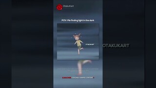 POV: Me finding light in the dark 😭 #anime #animememes #animeedits #shorts