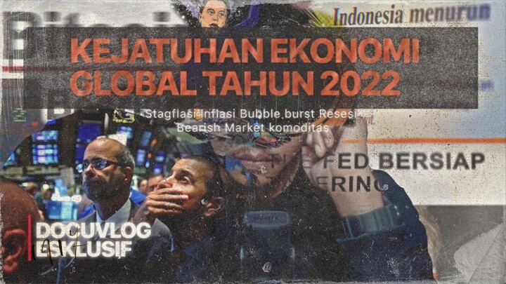 DOCUVLOG : Penjelasan Lengkap Kejatuhan Ekonomi Global 2022