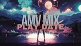 AMV MIX - Play Date