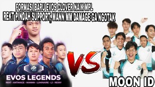 EVOS VS MOON ID!! FORMASI BARU EVOS CLOVER NAIK MPL! REKT PINDAH SUPPORT