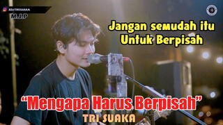 Mengapa Harus Berpisah - Tri Suaka (Live Nagmen)