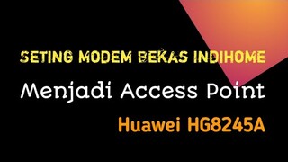 SETTING MODEM HUAWEI HG8245A BEKAS INDIHOME MENJADI ACCESS POINT | MENGGUNAKAN HP