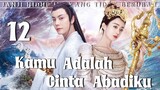 【Indo Sub】Kamu adalah cinta abadiku 12 | (Pemeran:Zhao Liying,William Chan)