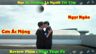 Review Phim Đam Mỹ : Học Bá Trường Là Người Tôi Yêu , Cơn Ác Mộng Ngọt Ngào | Nhật Thực P2