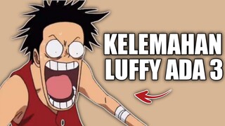 kelemahan luffy ada 3