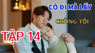 Review Phim:CÔ ĐI MÀ LẤY CHỒNG TÔI TẬP 14 dụ dỗ bạn trai cũ nhưng bạn trai hiệntại lại bímật giúp đỡ