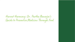 Harvest Harmony: Dr. Partha Banerjee’s Guide to Preventive Medicine Through Food