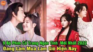 9 Bộ Phim Cổ Trang Ngôn Tình Trung Quốc Mới Nhất 2022 Đang Làm Mưa Làm Gió Hiện Nay