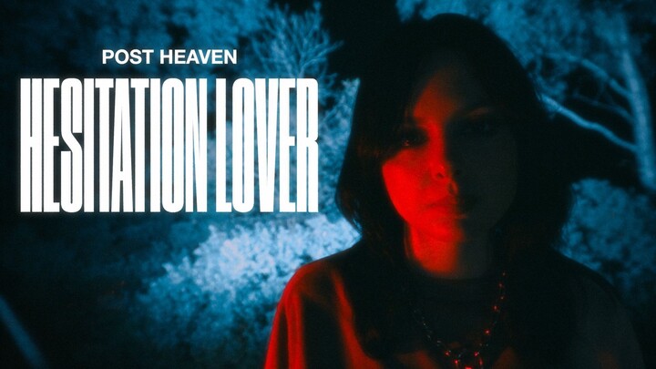 Post Heaven - Hesitation Lover [Official Music Video]
