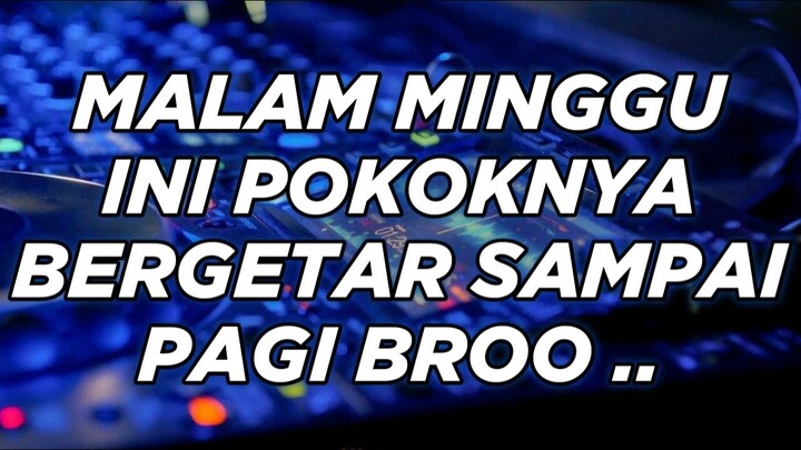MALAM MINGGU INI POKOKNYA BERGETAR SAMPAI PAGI BROO - DJ PALING ENAK SEDUNIA 2022 FULL BASS