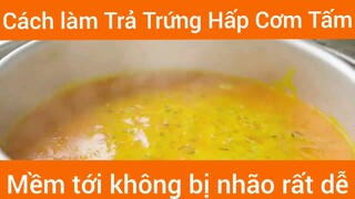 Cách làm Trả Trứng Hấp Cơm Tấm mềm tới không bị nhão rất dễ