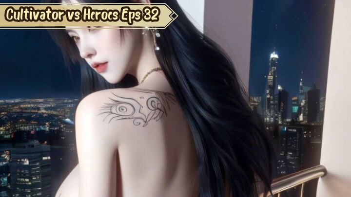 Cultivator vs Heroes Episode 32