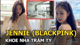 Jennie (BLACKPINK) lần đầu hé lộ nhà riêng 136 tỷ, chỉ 1 góc phòng khách cũng đủ choáng váng