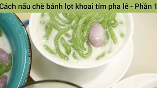 Cách nấu chè bánh lọt khoai tím pha lê - Phần 1