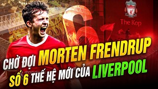 MORTEN FRENDRUP - SỐ 6 THẾ HỆ MỚI CỦA LIVERPOOL | THƯƠNG VỤ TIẾP LỬA CHO CUỘC ĐUA VÔ ĐỊCH