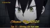 Shaman King (2021) Tập 11 - Không cần bận tâm