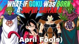 WHAT IF Goku Was BORN a SUPER SAIYAN 4?(April Fools Special)