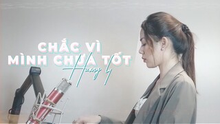 CHẮC VÌ MÌNH CHƯA TỐT - THANH HƯNG | HƯƠNG LY COVER