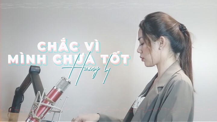 CHẮC VÌ MÌNH CHƯA TỐT - THANH HƯNG | HƯƠNG LY COVER