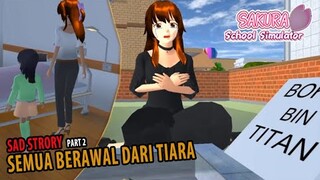 SEMUA BERAWAL DARI TIARA Pt.2 (SAD STORY) DRAMA SAKURA SCHOOL SIMULATOR