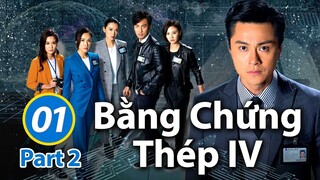 Bằng Chứng Thép IV – Tập 1 Part 2 (Lồng Tiếng) Chu Thần Lệ, Đàm Tuấn Ngạn, Huỳnh Hạo Nhiên