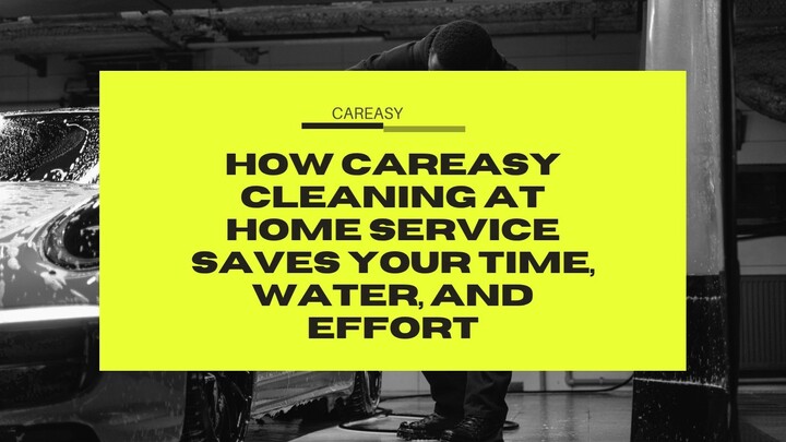 How Careasy Cleaning at Home Service Saves Your Time, Water, and Effort