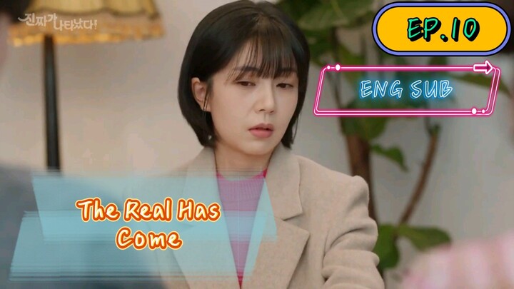 The Real Has Come - Episode 10 Eng Sub 2023