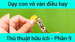 Dạy con vô vàn điều hay thủ thuật hữu ích #9